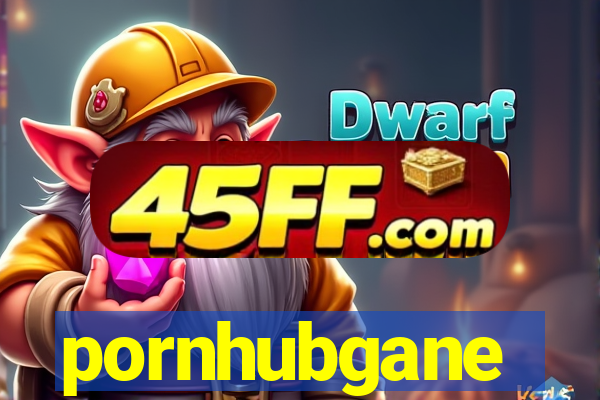 pornhubgane